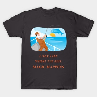 Lake Life Where The Reel Magic Happens Lake Lover T-Shirt